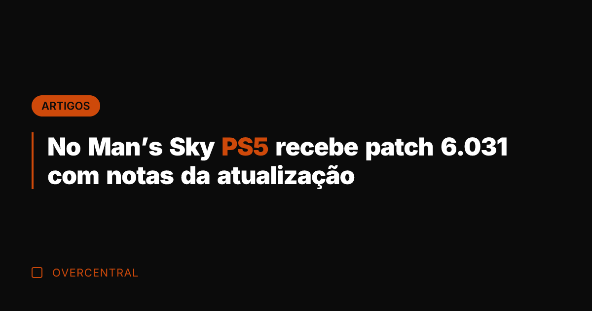 No Man's Sky PS5 recebe patch 6.031 com notas da atualização