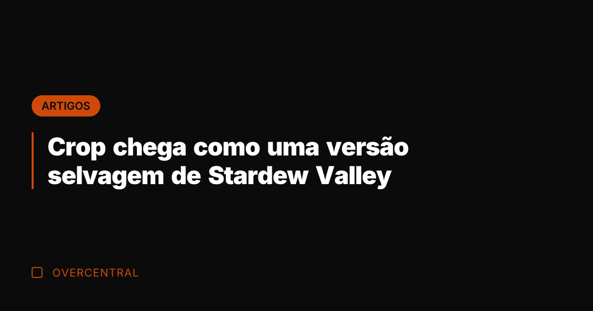 Crop chega como uma versão selvagem de Stardew Valley