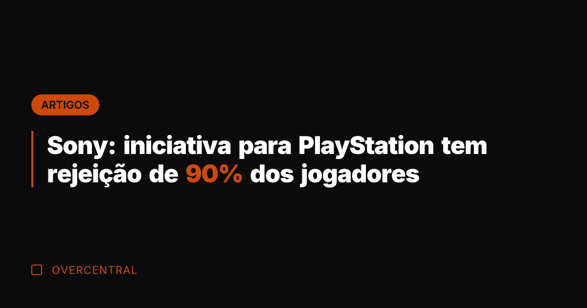 Sony: iniciativa para PlayStation tem rejeição de 90% dos jogadores