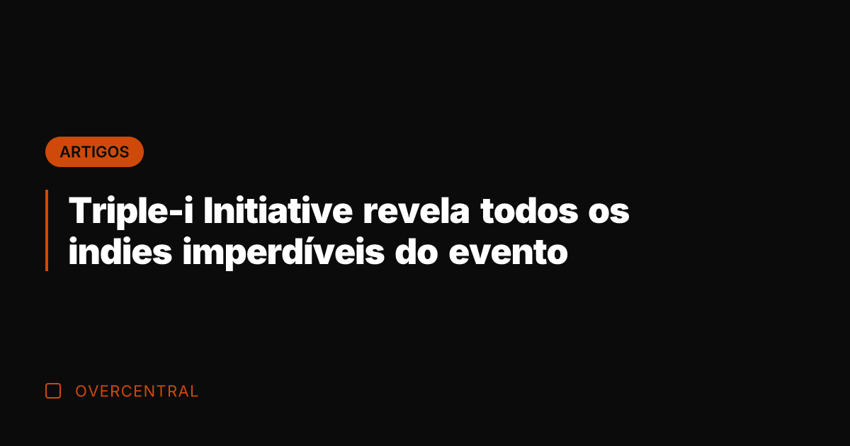 Triple-i Initiative revela todos os indies imperdíveis do evento