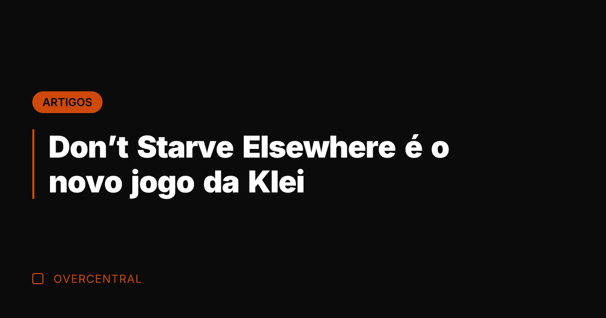 Don’t Starve Elsewhere é o novo jogo da Klei