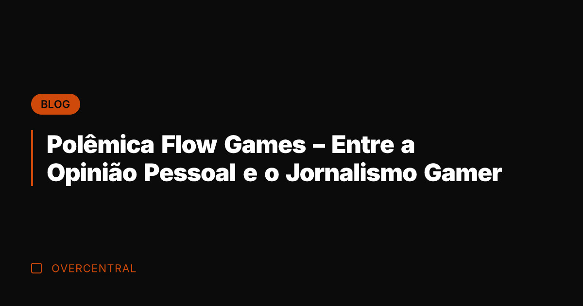 Polêmica Flow Games - Entre a Opinião Pessoal e o Jornalismo Gamer