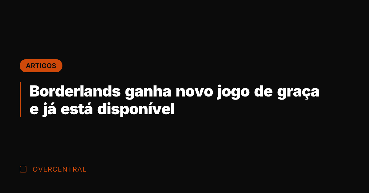 Borderlands ganha novo jogo de graça e já está disponível