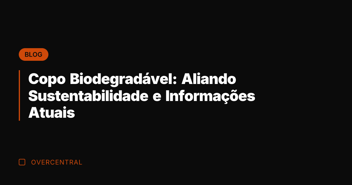 Copo Biodegradável: Aliando Sustentabilidade e Informações Atuais