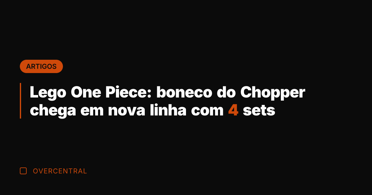 Lego One Piece: boneco do Chopper chega em nova linha com 4