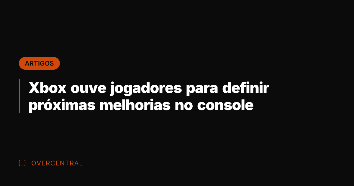 Xbox ouve jogadores para definir próximas melhorias no console