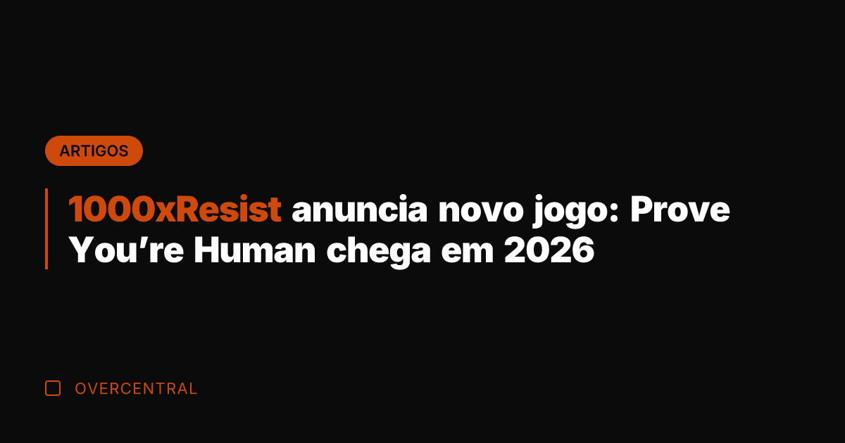 1000xResist anuncia novo jogo: Prove You’re Human chega em 2026