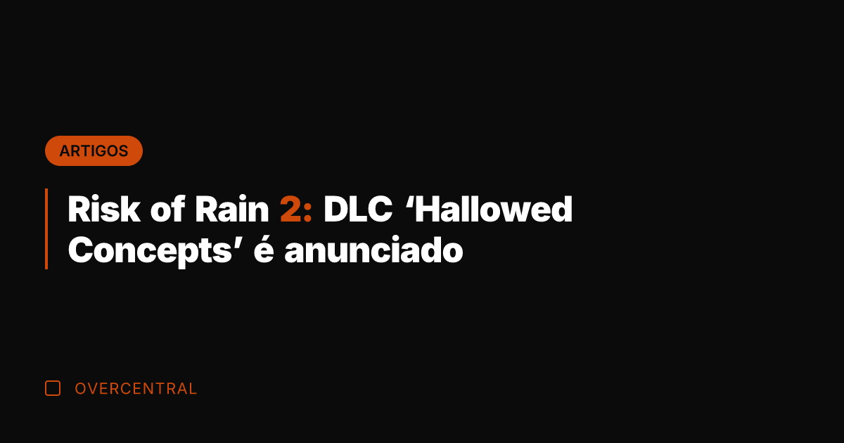 Risk of Rain 2: DLC 'Hallowed Concepts' é anunciado