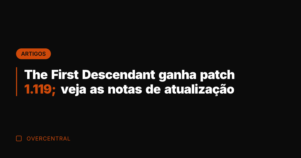 The First Descendant ganha patch 1.119; veja as notas de atualização