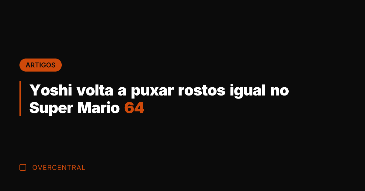 Yoshi volta a puxar rostos igual no Super Mario 64