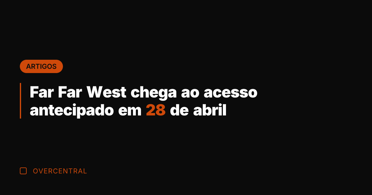 Far Far West chega ao acesso antecipado em 28 de abril Far Far West chega ao acesso antecipado em 28 de abril
