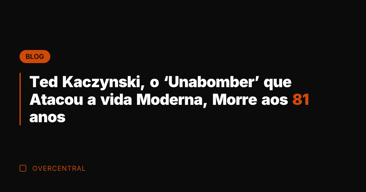 Ted Kaczynski, o 'Unabomber' que Atacou a vida Moderna, Morre aos 81
