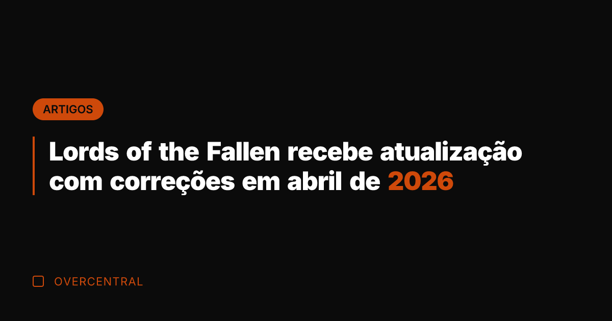 Lords of the Fallen recebe atualização com correções em abril de 2026