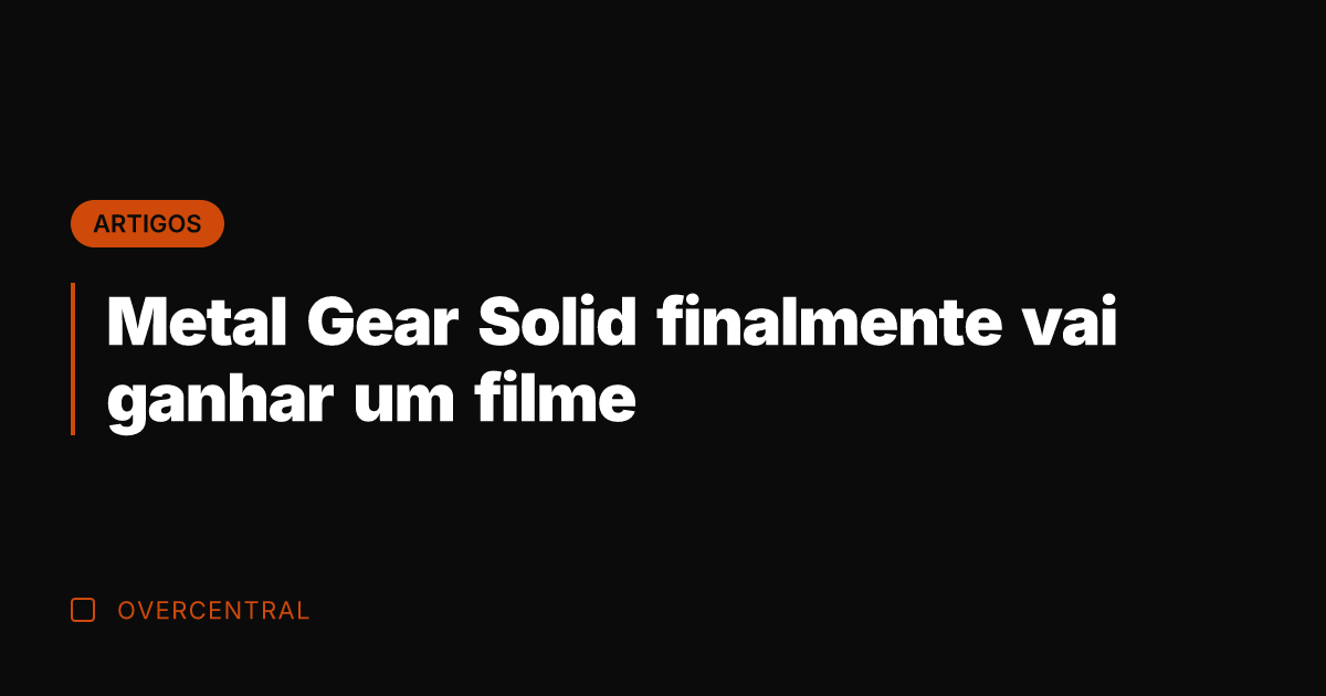 Metal Gear Solid finalmente vai ganhar um filme Metal Gear Solid finalmente vai ganhar um filme
