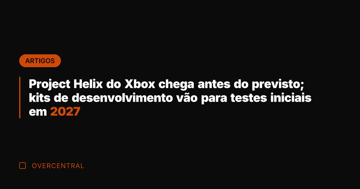 Project Helix do Xbox chega antes do previsto; kits de desenvolvimento vão