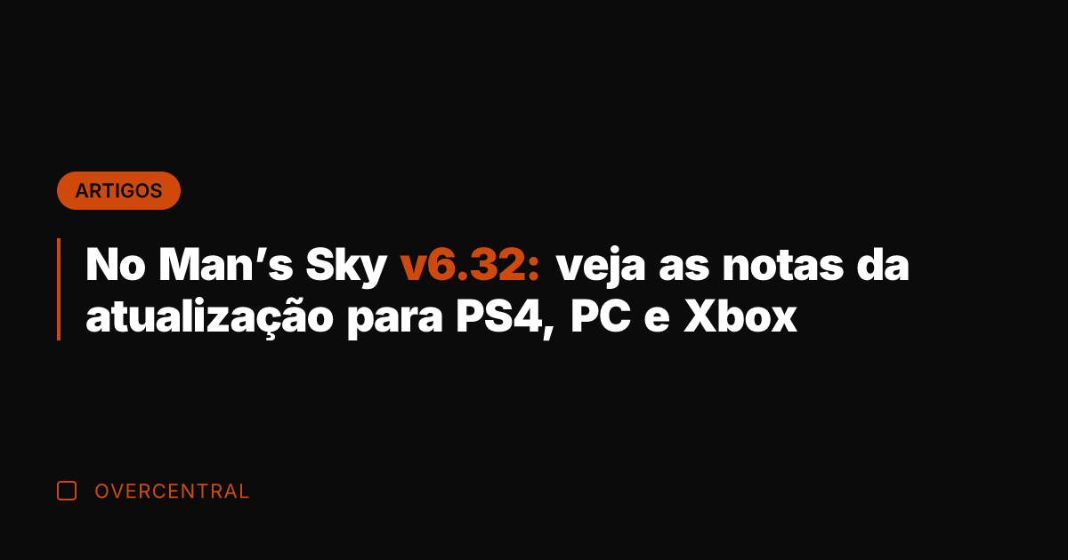 No Man's Sky v6.32: veja as notas da atualização para PS4, PC No Man's Sky v6.32: veja as notas da atualização para PS4, PC