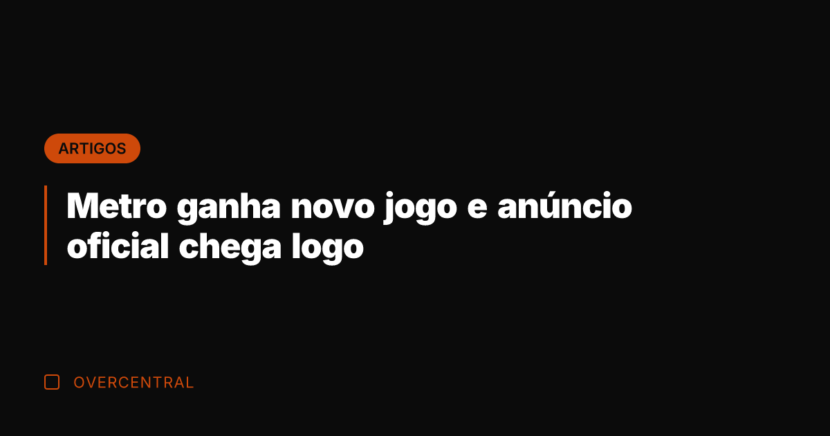Metro ganha novo jogo e anúncio oficial chega logo