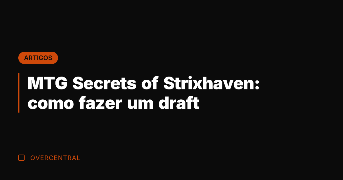 MTG Secrets of Strixhaven: como fazer um draft