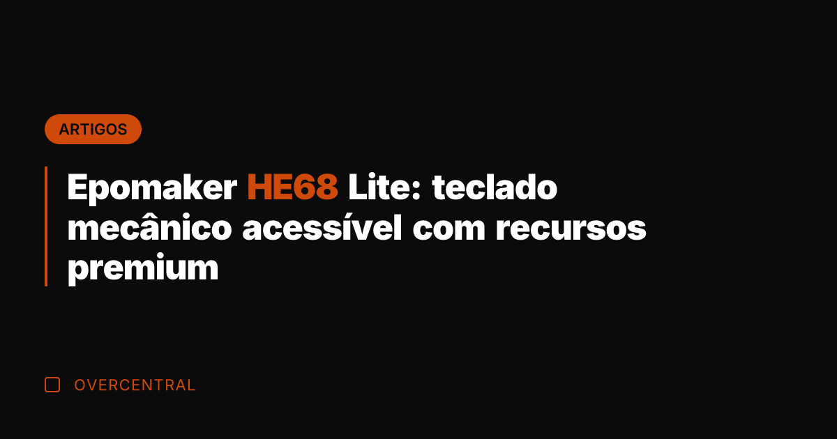 Epomaker HE68 Lite: teclado mecânico acessível com recursos premium Epomaker HE68 Lite: teclado mecânico acessível com recursos premium