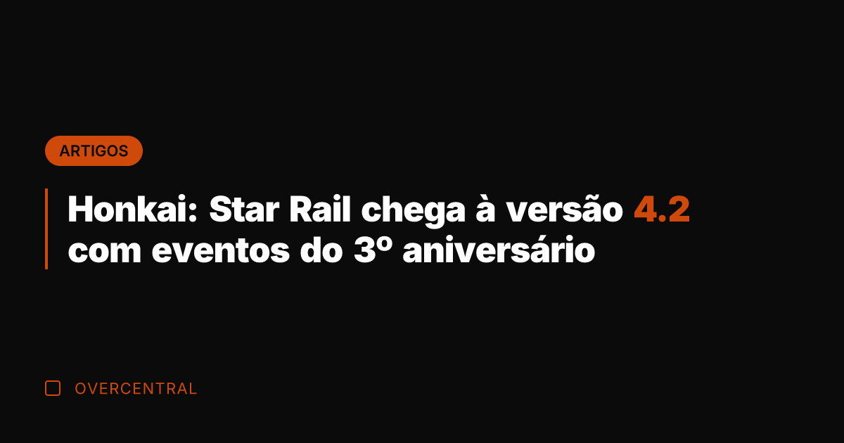 Honkai: Star Rail chega à versão 4.2 com eventos do 3º aniversário Honkai: Star Rail chega à versão 4.2 com eventos do 3º aniversário