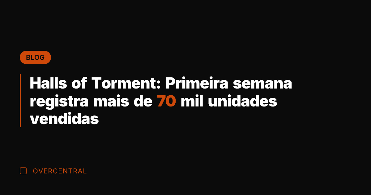 Halls of Torment: Primeira semana registra mais de 70 mil unidades vendidas