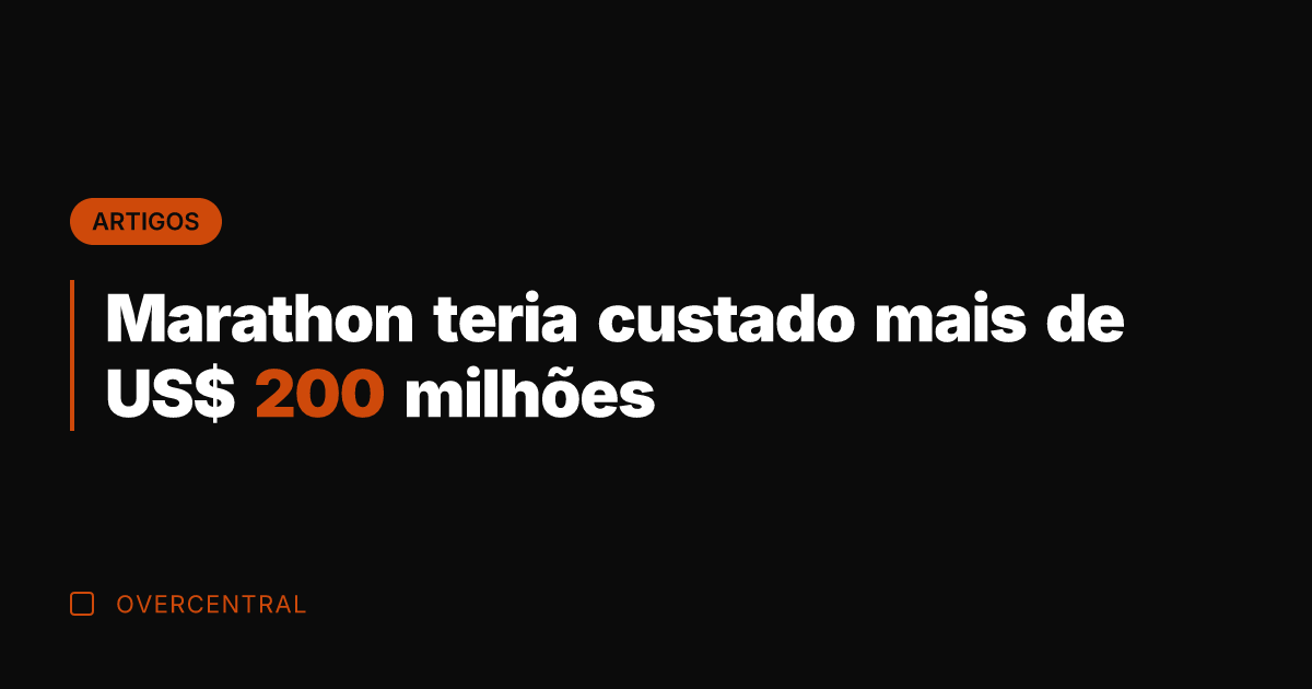 Marathon teria custado mais de US$ 200 milhões Marathon teria custado mais de US$ 200 milhões