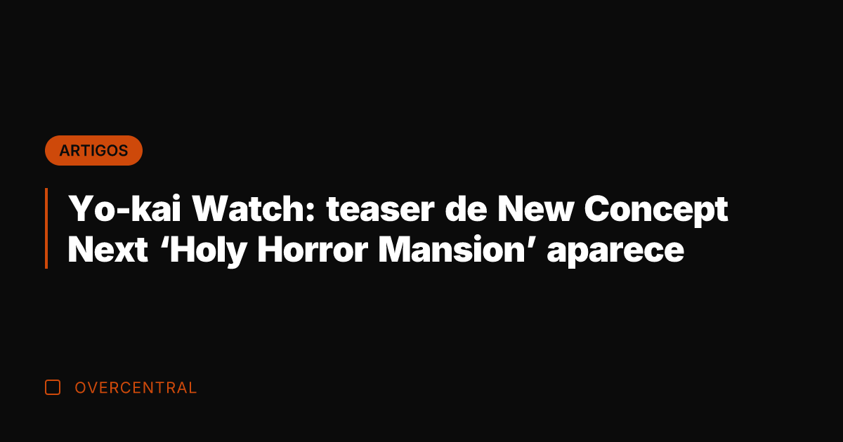 Yo-kai Watch: teaser de New Concept Next 'Holy Horror Mansion' aparece