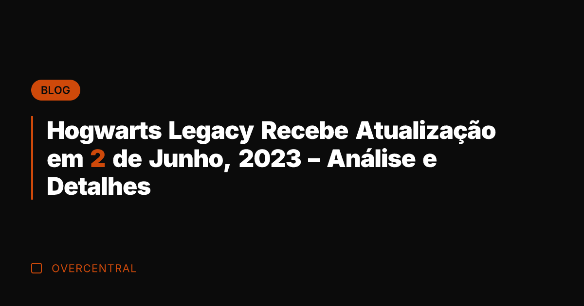 Hogwarts Legacy Recebe Atualização em 2 de Junho, 2023 - Análise e