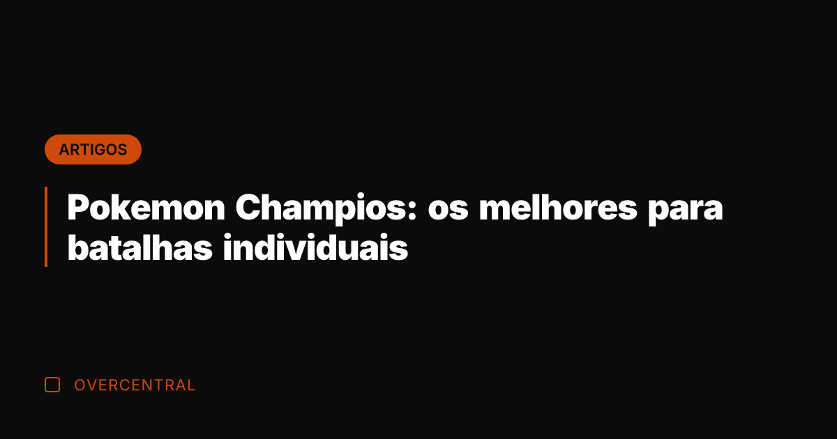Pokemon Champios: os melhores para batalhas individuais