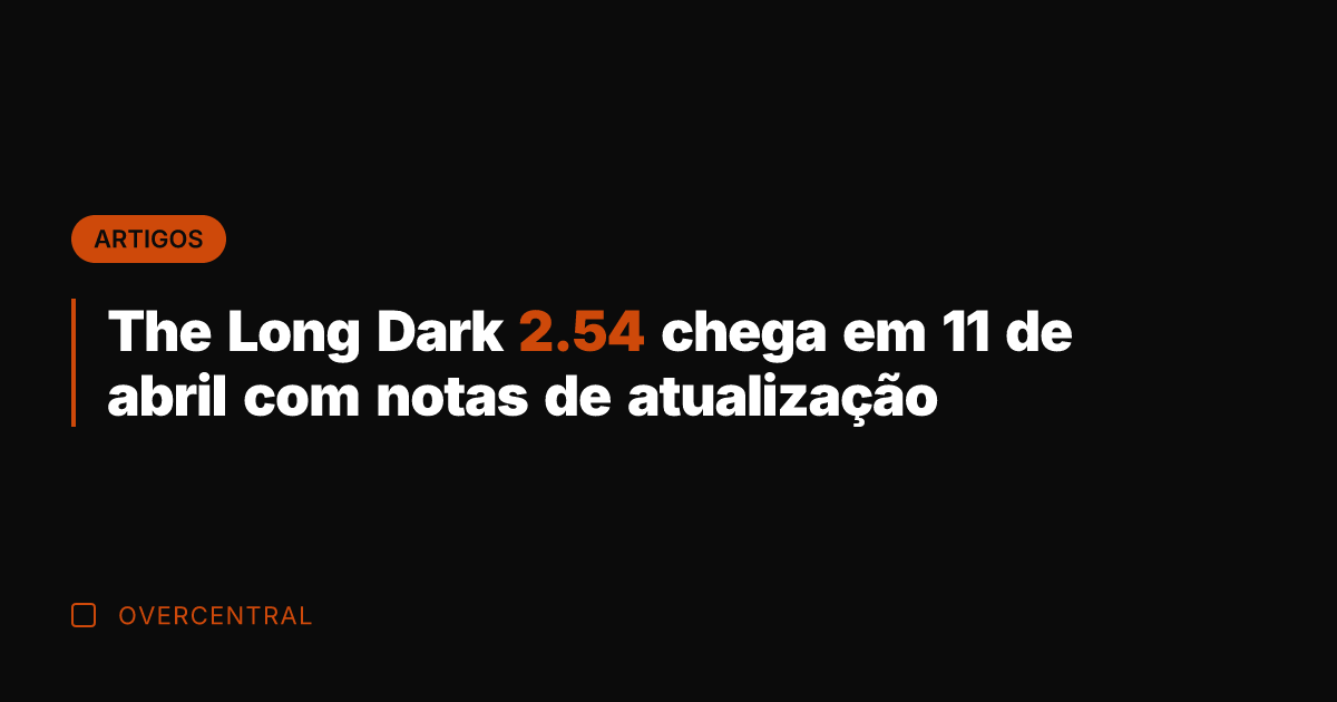 The Long Dark 2.54 chega em 11 de abril com notas de The Long Dark 2.54 chega em 11 de abril com notas de