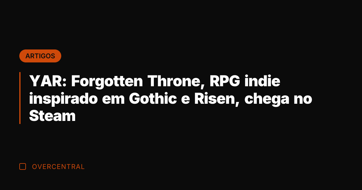YAR: Forgotten Throne, RPG indie inspirado em Gothic e Risen, chega no