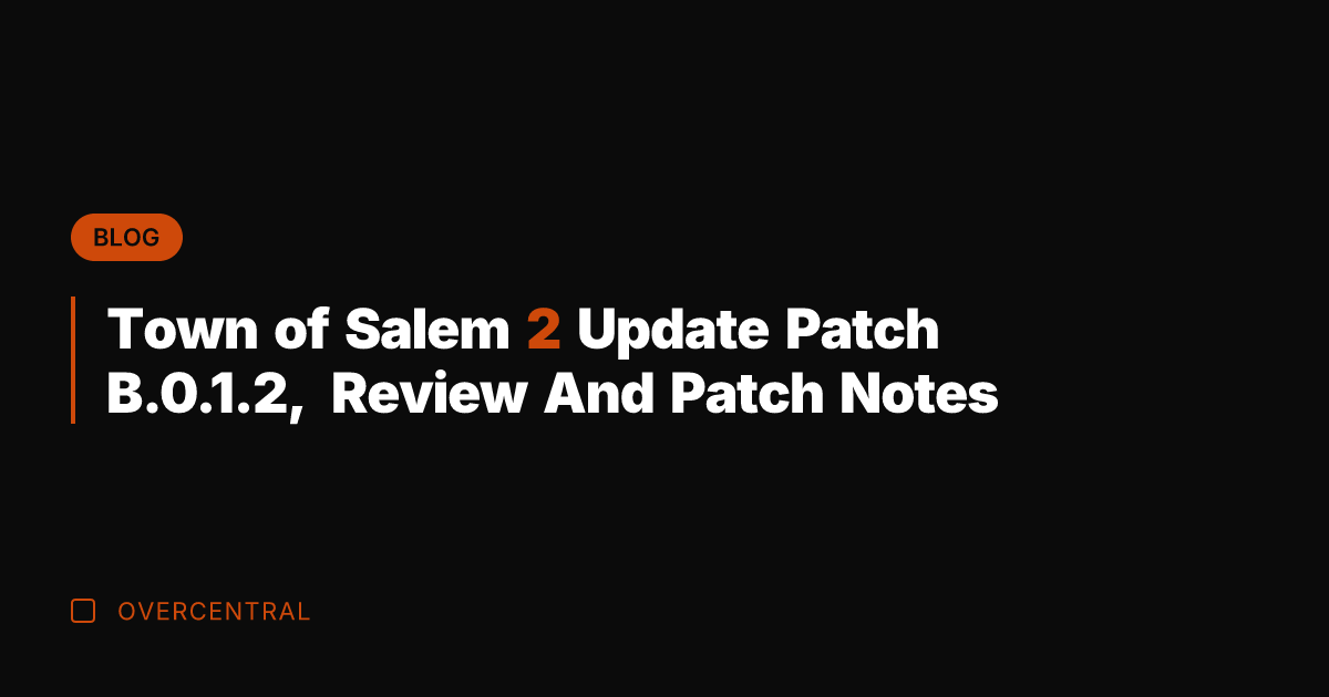 Town of Salem 2 Update Patch B.0.1.2, Review And Patch Notes