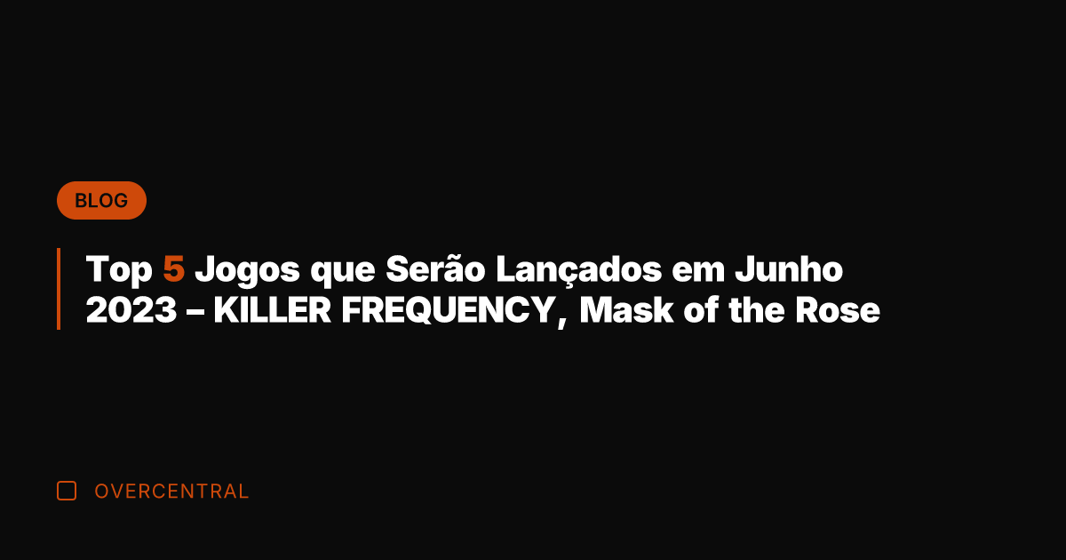 Top 5 Jogos que Serão Lançados em Junho 2023 - KILLER FREQUENCY,