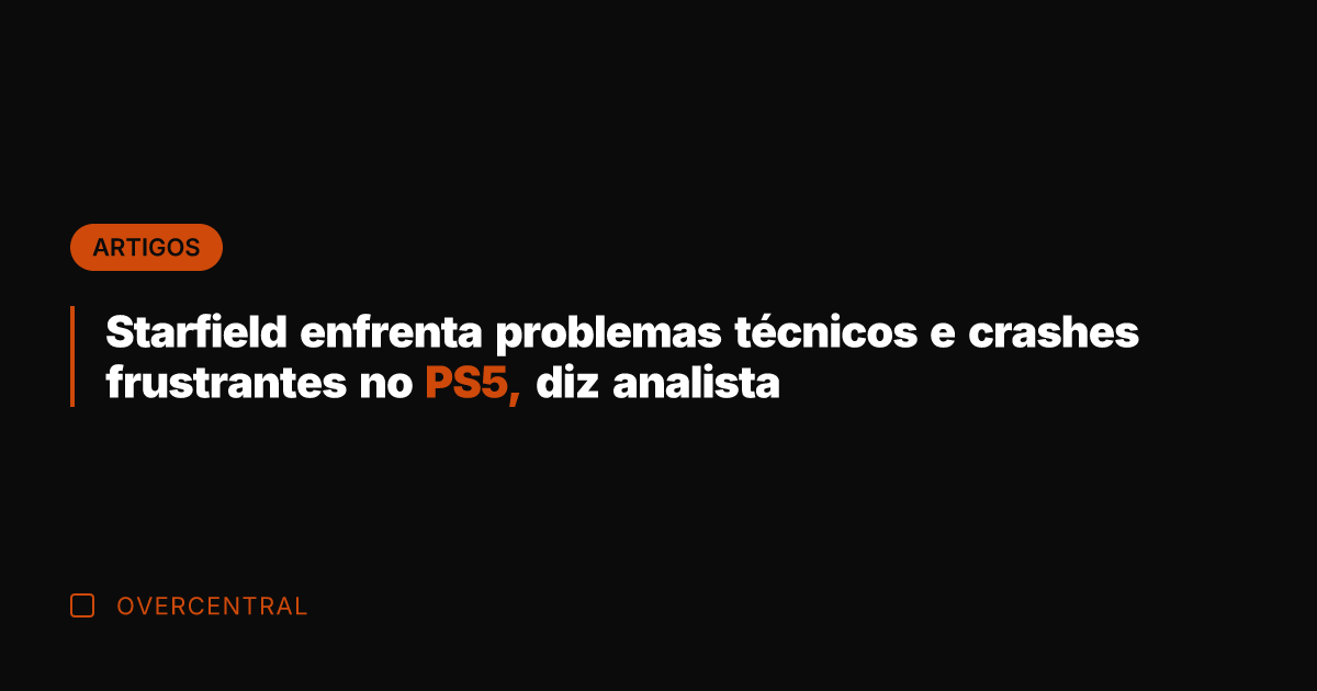 Starfield enfrenta problemas técnicos e crashes frustrantes no PS5, diz analista
