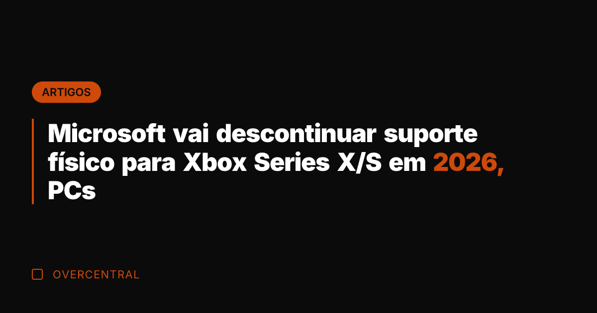 Microsoft vai descontinuar suporte físico para Xbox Series X/S em 2026, PCs Microsoft vai descontinuar suporte físico para Xbox Series X/S em 2026, PCs