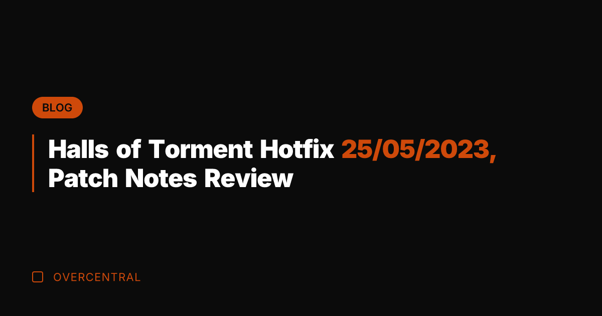 Halls of Torment Hotfix 25/05/2023, Patch Notes Review