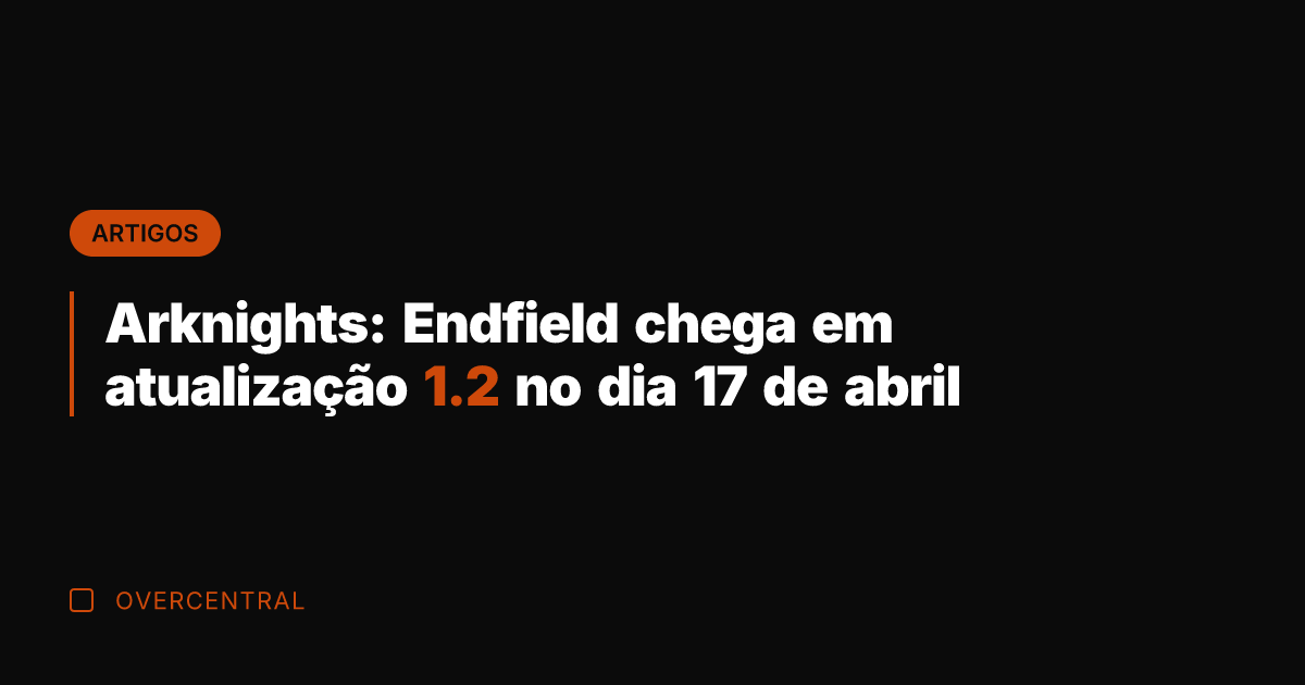 Arknights: Endfield chega em atualização 1.2 no dia 17 de abril