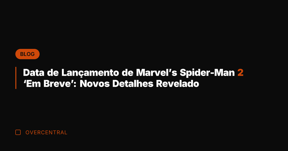 Data de Lançamento de Marvel's Spider-Man 2 'Em Breve': Novos Detalhes Revelado
