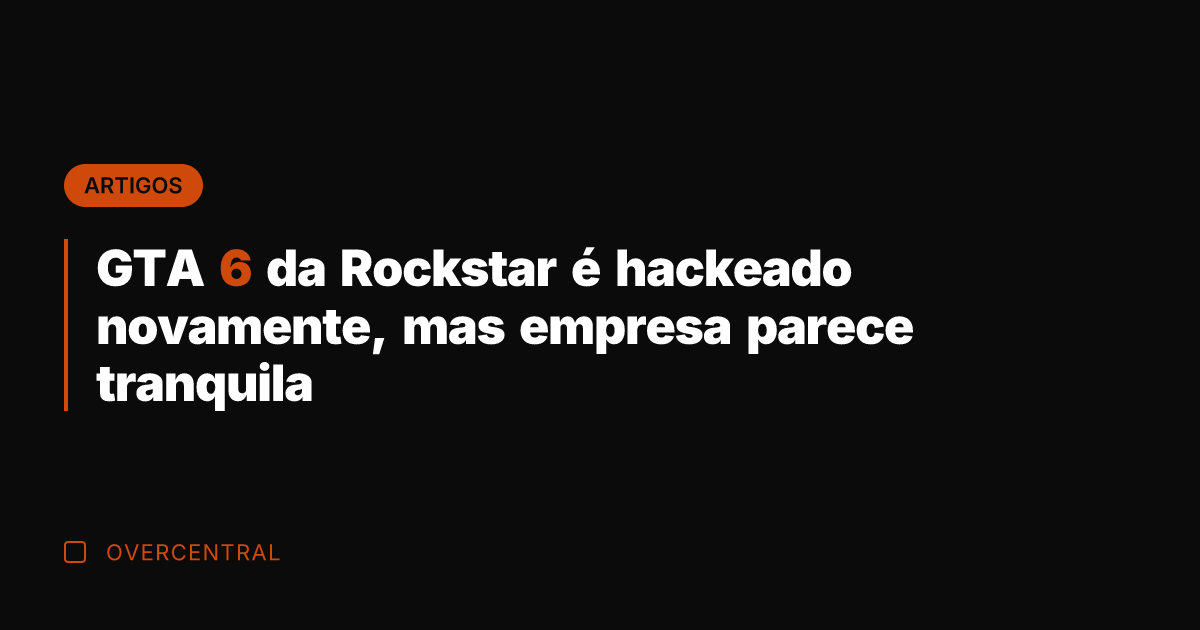 GTA 6 da Rockstar é hackeado novamente, mas empresa parece tranquila