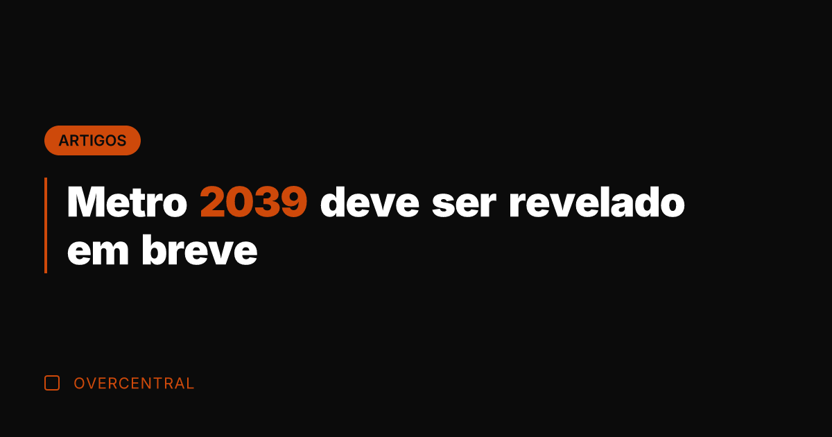 Metro 2039 deve ser revelado em breve