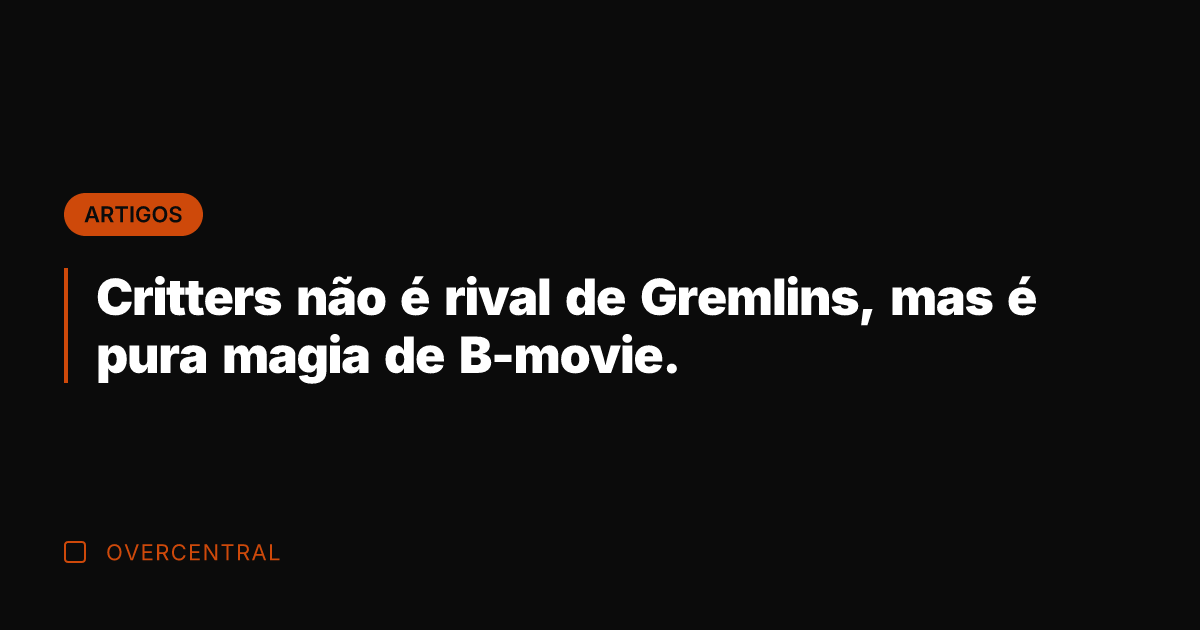 Critters não é rival de Gremlins, mas é pura magia de B-movie.