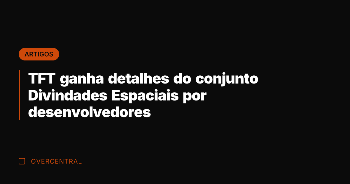 TFT ganha detalhes do conjunto Divindades Espaciais por desenvolvedores