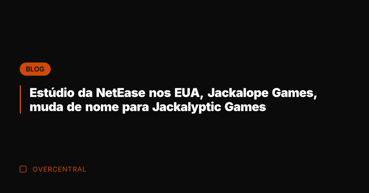 Estúdio da NetEase nos EUA, Jackalope Games, muda de nome para Jackalyptic