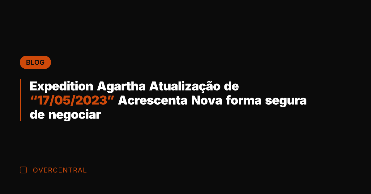 Expedition Agartha Atualização de "17/05/2023" Acrescenta Nova forma segura de negociar