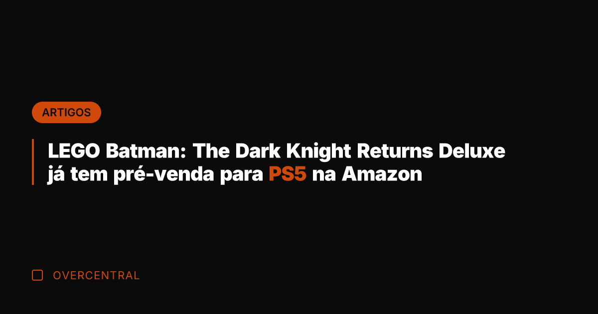 LEGO Batman: The Dark Knight Returns Deluxe já tem pré-venda para PS5 LEGO Batman: The Dark Knight Returns Deluxe já tem pré-venda para PS5
