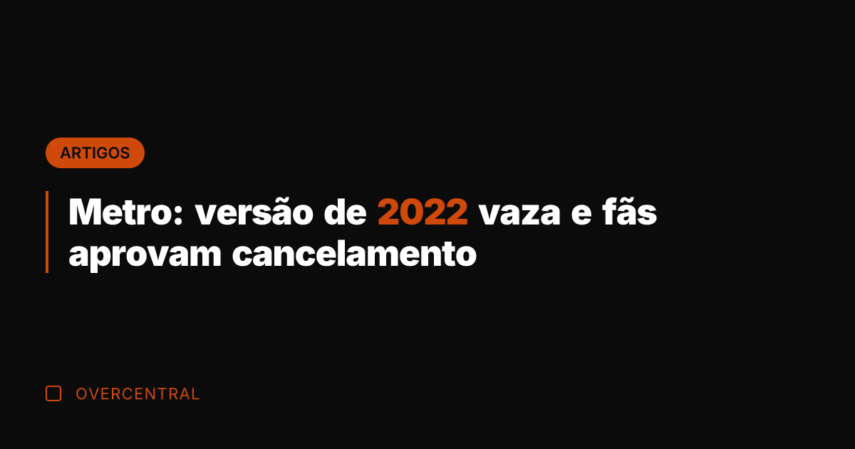 Metro: versão de 2022 vaza e fãs aprovam cancelamento