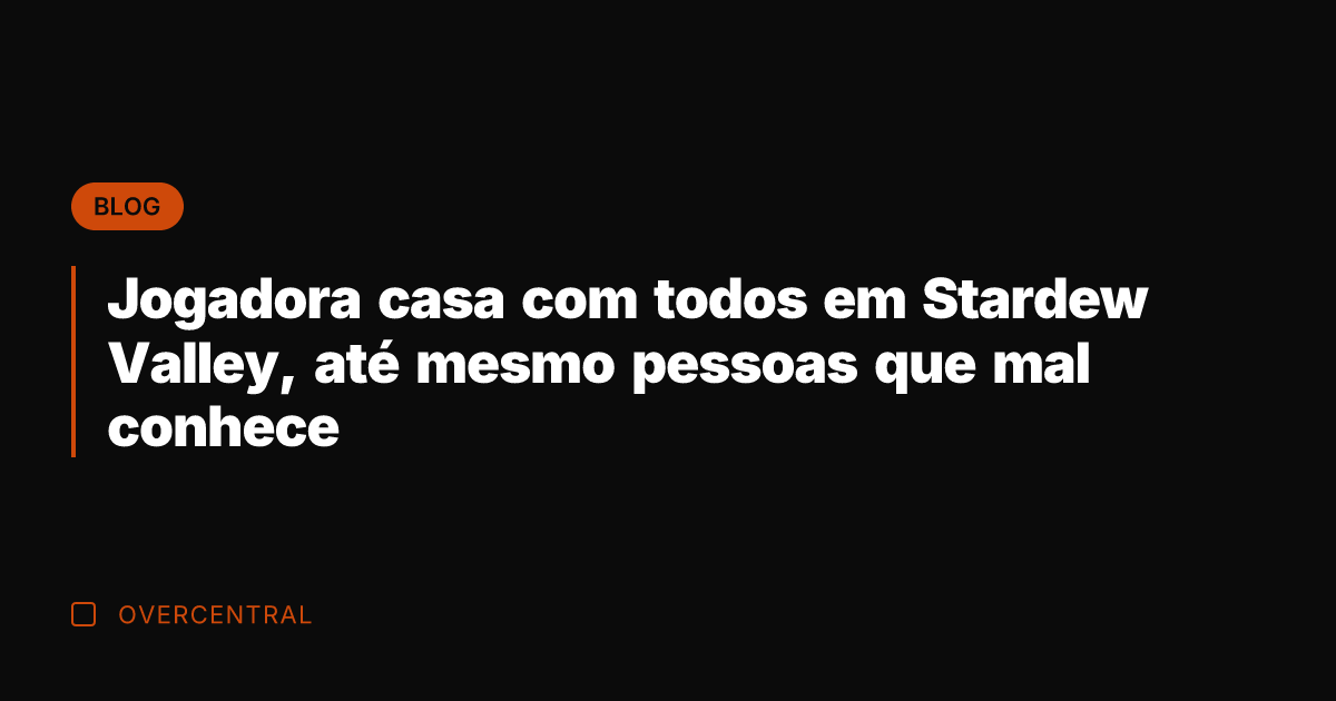 Jogadora casa com todos em Stardew Valley, até mesmo pessoas que mal