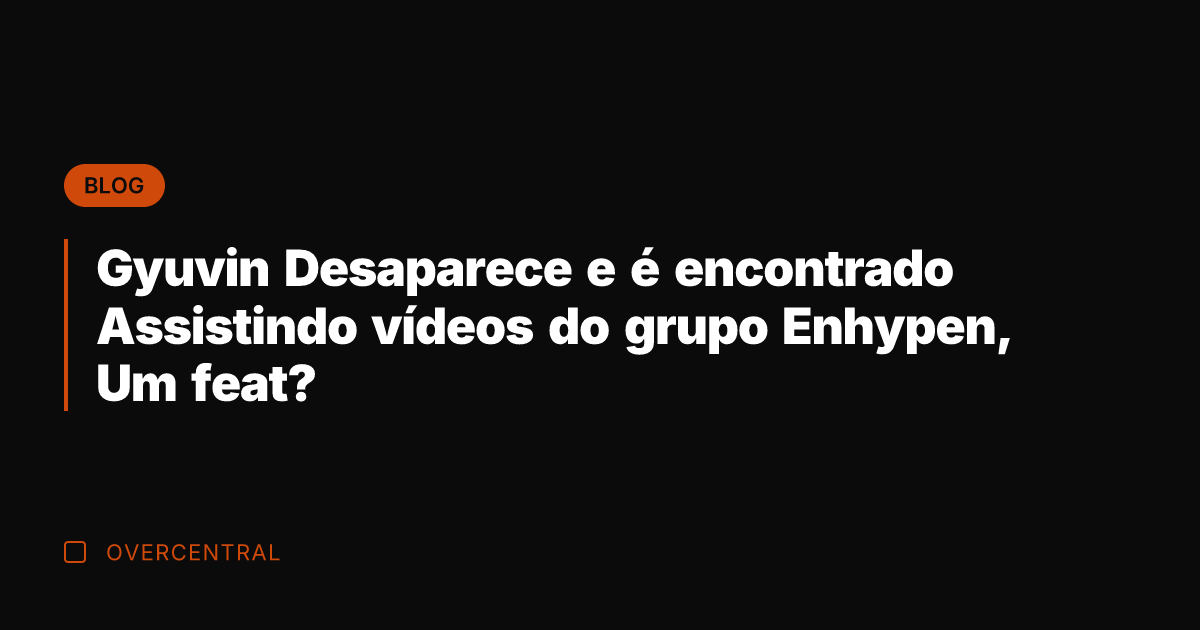 Gyuvin Desaparece e é encontrado Assistindo vídeos do grupo Enhypen, Um feat?