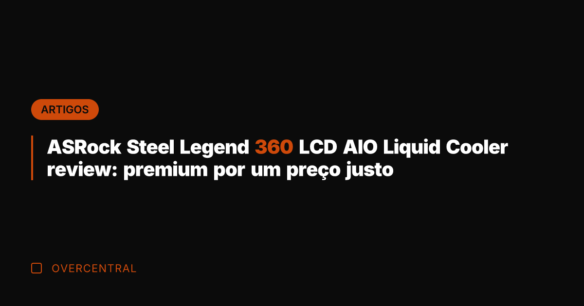 ASRock Steel Legend 360 LCD AIO Liquid Cooler review: premium por um