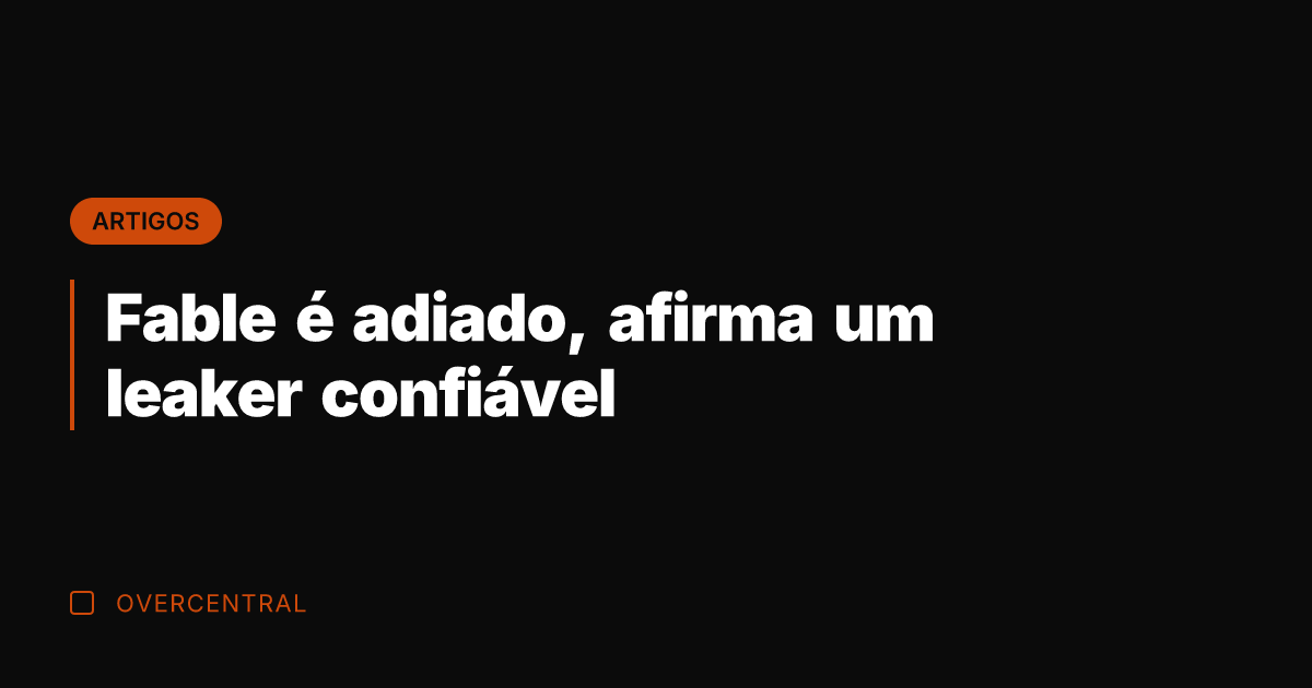 Fable é adiado, afirma um leaker confiável